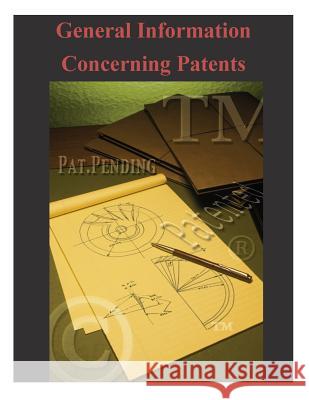 General Information Concerning Patents United States Patent and Trademark Offic 9781503039285 Createspace