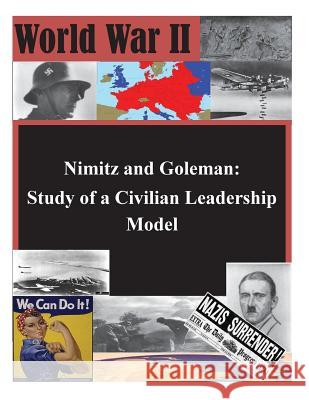 Nimitz and Goleman: Study of a Civilian Leadership Model U. S. Army Command and General Staff Col 9781503039346 Createspace