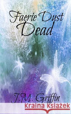 Faerie Dust Dead J. M. Griffin Patricia Thomas 9781503039834