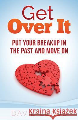 Get Over It: Put Your Breakup in the Past and Move On Up, Relationship 9781503039841 Createspace