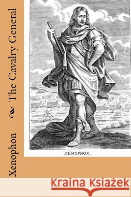 The Cavalry General Xenophon                                 H. G. Dakyns 9781503039919 Createspace