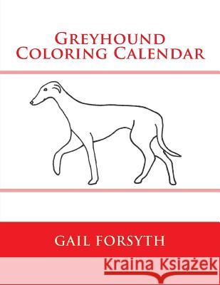 Greyhound Coloring Calendar Gail Forsyth 9781503040007