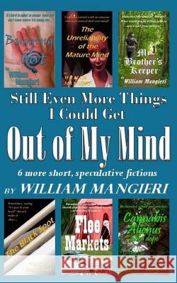 Still Even More Things I Could Get OUT OF MY MIND Mangieri, William 9781503040014 Createspace