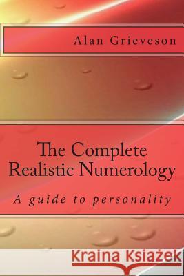 The Complete Realistic Numerology MR a. Grieveson 9781503040212