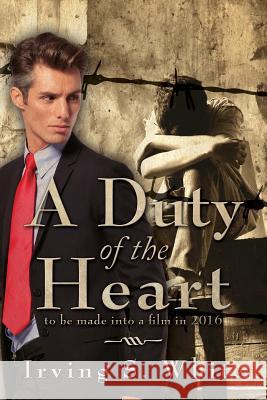 A Duty of the Heart Irving S. White 9781503040243