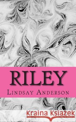 Riley Lindsay Anderson 9781503040281 Createspace