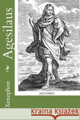 Agesilaus Xenophon                                 H. G. Dakyns 9781503040748 Createspace