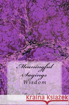 Meaningful Sayings: Wisdom Marcia Batiste 9781503041226 Createspace Independent Publishing Platform
