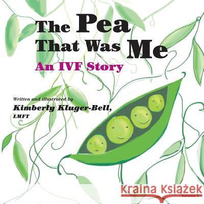 The Pea That Was Me: An IVF Story Kluger-Bell, Kimberly 9781503041424