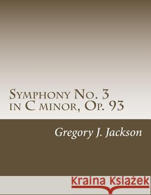 Symphony No. 3 in C Minor, Op. 93 Dr Gregory J. Jackso 9781503041561 Createspace