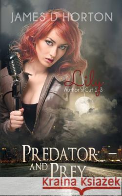 Lily: Predator & Prey #1-3 Author's Cut James D. Horton 9781503041974