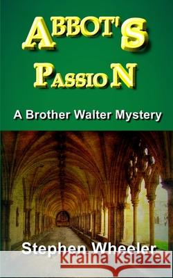 Abbot's Passion Stephen Wheeler 9781503044180