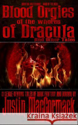Blood Orgies of the Whores of Dracula, and other tales MacCormack, Justin 9781503045217