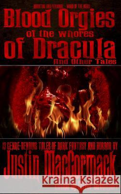 Blood Orgies of the Whores of Dracula, and other tales MacCormack, Justin 9781503045217 Createspace