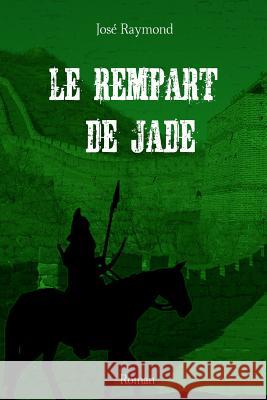 Le Rempart de Jade Jose Raymond 9781503045354 Createspace Independent Publishing Platform