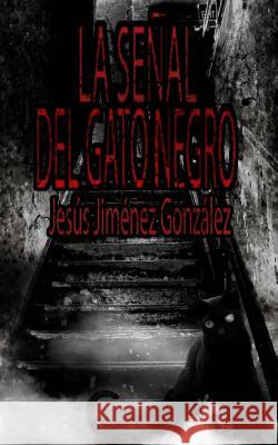 La señal del gato negro Gonzalez, Samuel Jimenez 9781503046108 Createspace