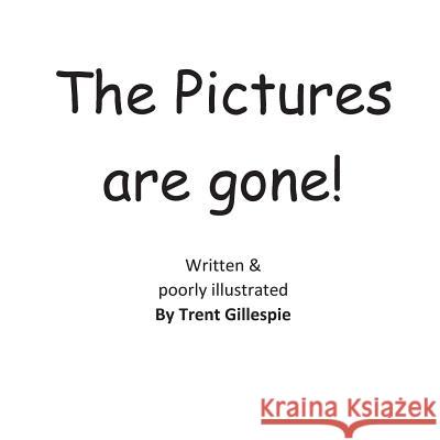 The Pictures are Gone! Gillespie, Trent 9781503046900