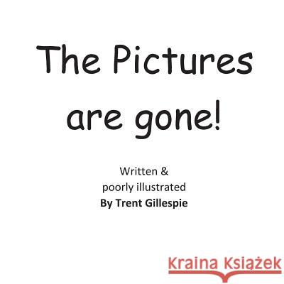 The Pictures are Gone! Gillespie, Trent 9781503046900 Createspace