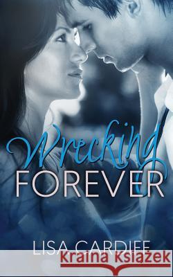 Wrecking Forever: Prequel #0.5 Lisa Cardiff 9781503047921 Createspace