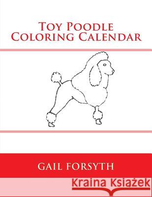 Toy Poodle Coloring Calendar Gail Forsyth 9781503048812