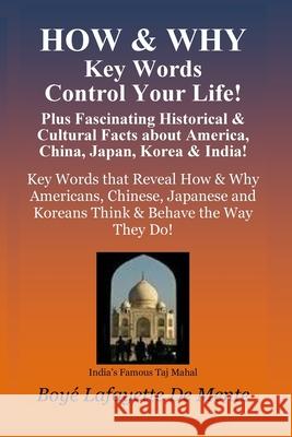 How & Why Key Words Control Your Life!: Plus Fascinating Historical & Cultural Facts About China, Japan, Korea & India! Boye Lafayette D 9781503048843 Createspace Independent Publishing Platform