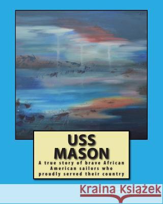 USS Mason: Brave sailors who fought a war and segregation Robbins, Samantha M. 9781503049185 Createspace