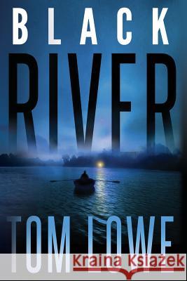 Black River Tom Lowe 9781503049710 Createspace