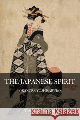 The Japanese Spirit Okakura Yoshisaburo 9781503050877 Createspace