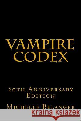 Vampire Codex: 20th Anniversary Edition Michelle Belanger 9781503050969 Createspace