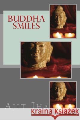 Buddha Smiles Ajit Kumar Jha 9781503051416 Createspace