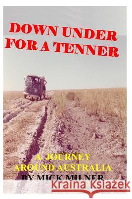 Down Under for a Tenner MR Michael Milner MR Richard Mansell MR Joe Quilligan 9781503051751 Createspace