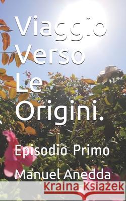 Viaggio Verso Le Origini. Manuel Anedda 9781503051867