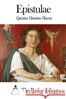 Epistulae Quintus Horatius Flaccus                 The Perfect Library 9781503052000 Createspace