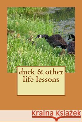 duck & other life lessons: poetry by Bradford Barrow Barrow, Bradford 9781503052383 Createspace