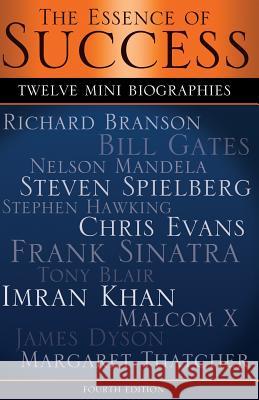 The Essence of Success: 12 Mini Biographies: Richard Branson Bill Gates Nelson Mandela Steven Spielberg Stephen Hawking Chris Evans Frank Sina MR Anthony Brito MR Mark Crow MR Anthony Brito 9781503052406 Createspace