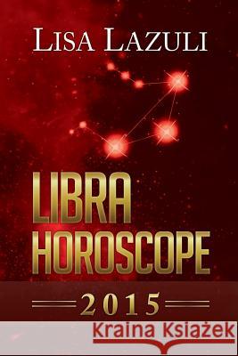 Libra Horoscope 2015 Lisa Lazuli 9781503053038 Createspace