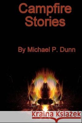 Campfire Stories Michael P. Dunn 9781503053663 Createspace
