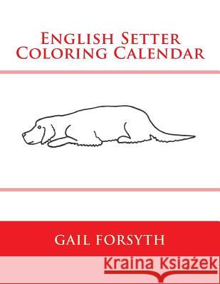 English Setter Coloring Calendar Gail Forsyth 9781503053687