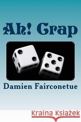 Ah! Crap MR Damien Ishamel Fairconetue 9781503053717 Createspace