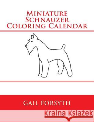 Miniature Schnauzer Coloring Calendar Gail Forsyth 9781503053861