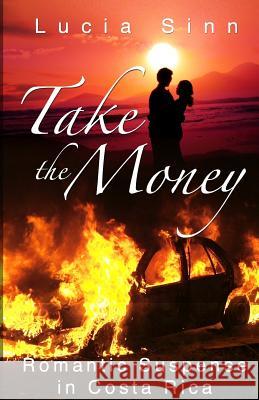 Take The Money: Romantic Suspense in Costa Rica Sinn, Lucia 9781503055209