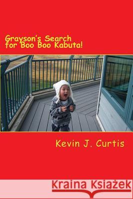 Grayson's Search for Boo Boo Kabuta! Kevin J. Curtis 9781503056213 Createspace