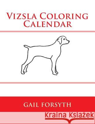 Vizsla Coloring Calendar Gail Forsyth 9781503056909