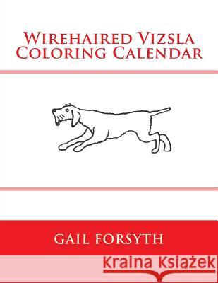 Wirehaired Vizsla Coloring Calendar Gail Forsyth 9781503056978