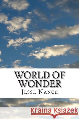 WORLD of WONDER: Poems of Ponder About Things Around Us Nance, Jesse E. 9781503057340 Createspace