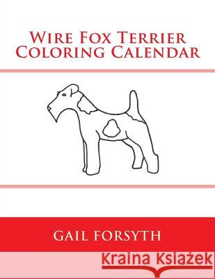Wire Fox Terrier Coloring Calendar Gail Forsyth 9781503057951