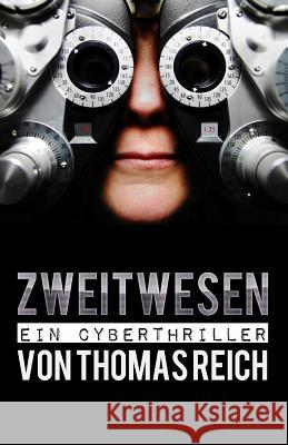 Zweitwesen: - Ein Cyberthriller! Thomas Reich 9781503058811 Createspace Independent Publishing Platform