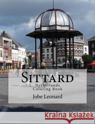 Sittard, Netherlands Coloring Book: Color Your Way Through Historic Sittard, Netherlands Jobe David Leonard 9781503060166