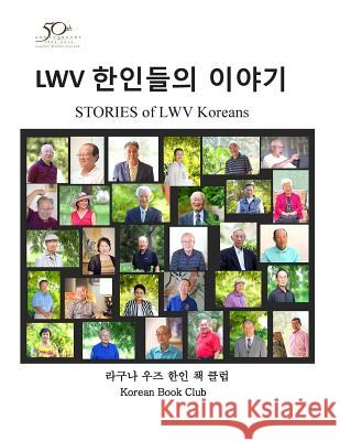 Stories of Lwv Koreans Dr Won Ho Chang 9781503060289 Createspace