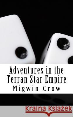 Adventures in the Terran Star Empire Migwin Crow 9781503060654 Createspace
